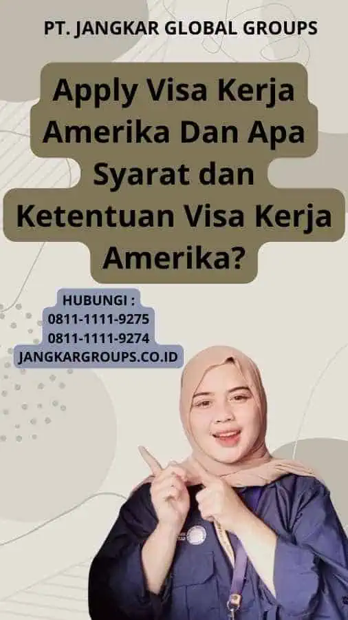 Apply Visa Kerja Amerika Dan Apa Syarat dan Ketentuan Visa Kerja Amerika?