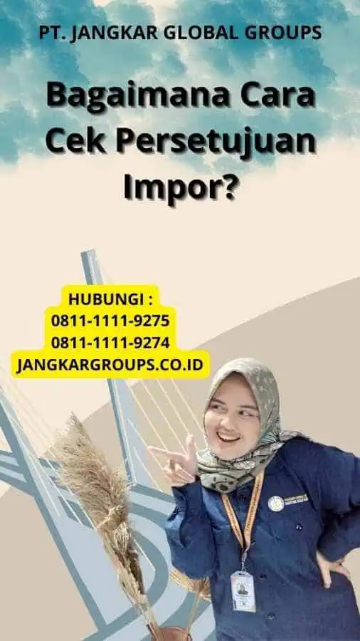 Bagaimana Cara Cek Persetujuan Impor?