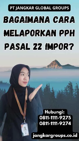 Bagaimana Cara Melaporkan Pph Pasal 22 Impor