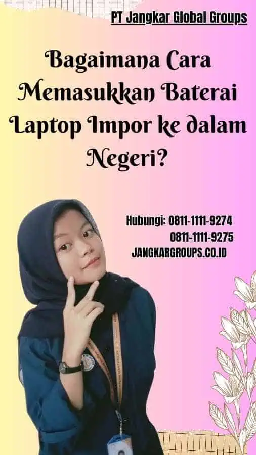 Bagaimana Cara Memasukkan Baterai Laptop Impor ke dalam Negeri