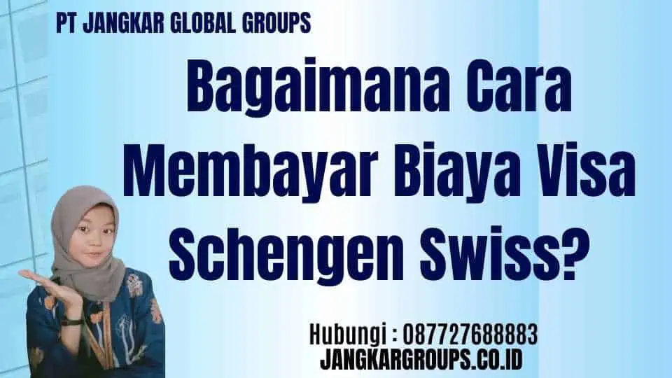 Bagaimana Cara Membayar Biaya Visa Schengen Swiss