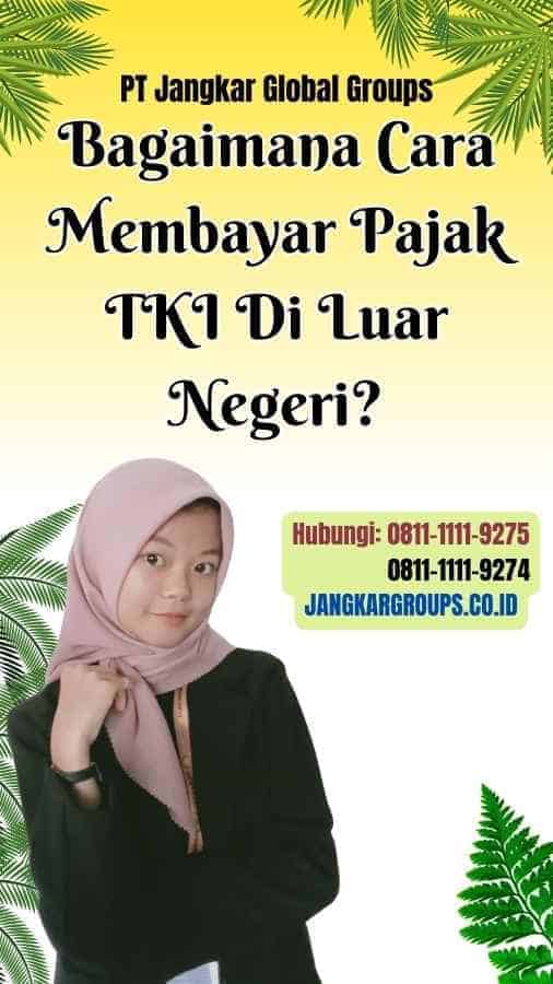 Bagaimana Cara Membayar Pajak TKI Di Luar Negeri