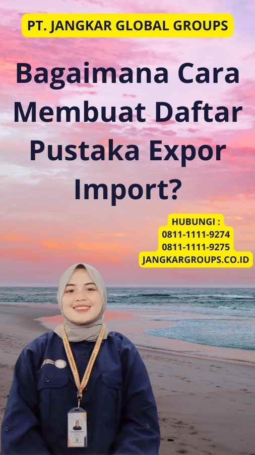 Bagaimana Cara Membuat Daftar Pustaka Expor Import?