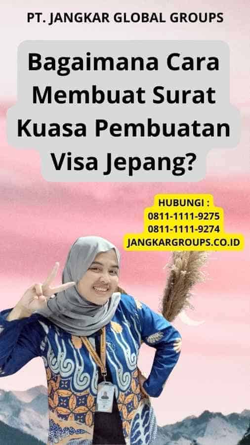 Bagaimana Cara Membuat Surat Kuasa Pembuatan Visa Jepang?