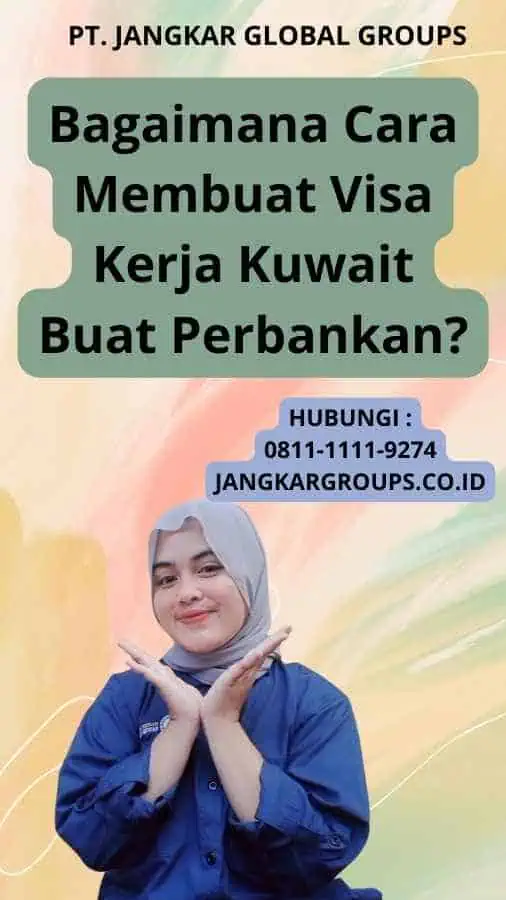 Bagaimana Cara Membuat Visa Kerja Kuwait Buat Perbankan?