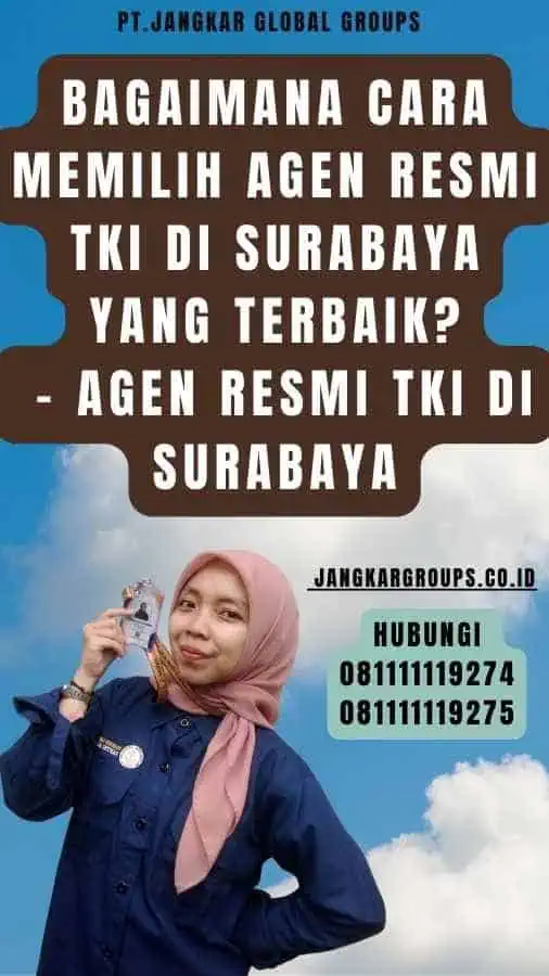 Bagaimana Cara Memilih Agen Resmi TKI di Surabaya yang Terbaik - Agen Resmi TKI di Surabaya