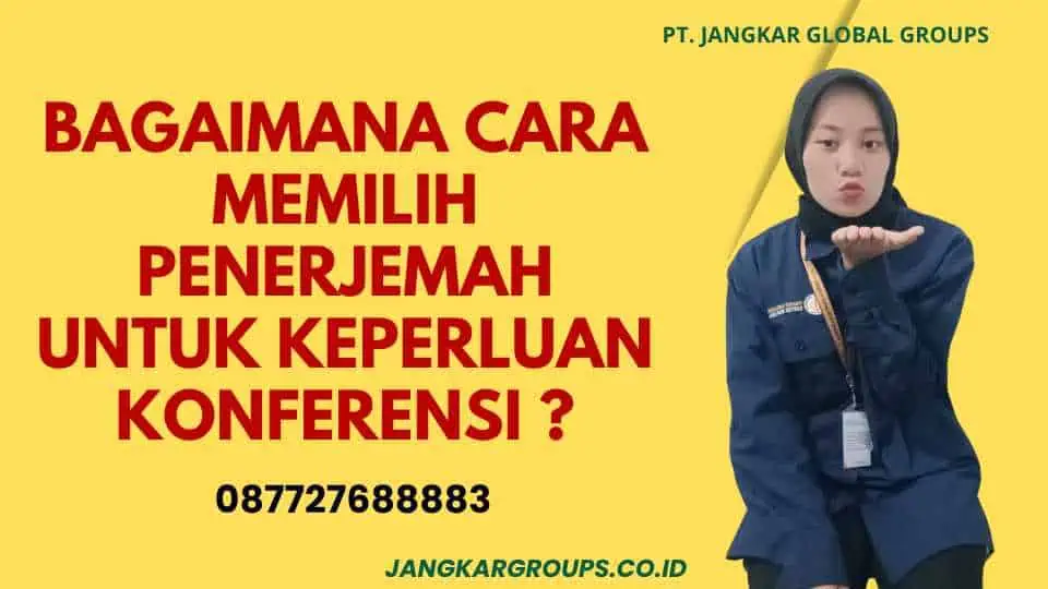 Bagaimana Cara Memilih Penerjemah Untuk Keperluan Konferensi ?