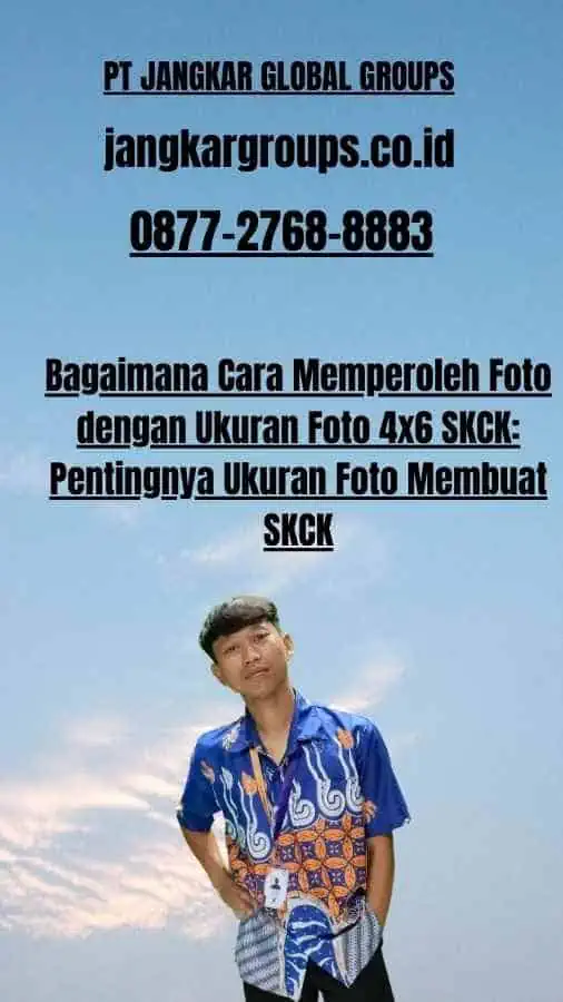 Bagaimana Cara Memperoleh Foto dengan Ukuran Foto 4x6 SKCK Pentingnya Ukuran Foto Membuat SKCK