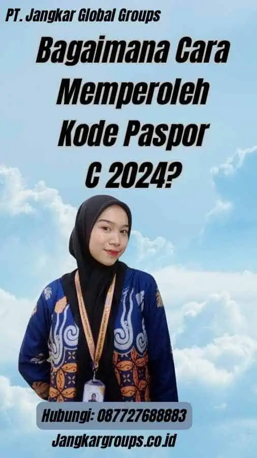 Bagaimana Cara Memperoleh Kode Paspor C 2024?