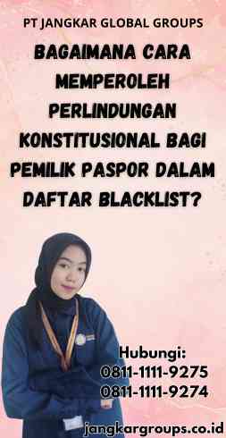 Bagaimana Cara Memperoleh Perlindungan Konstitusional Bagi Pemilik Paspor Dalam Daftar Blacklist - Perlindungan Konstitusional Bagi Pemilik