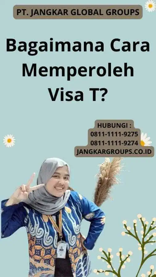 Bagaimana Cara Memperoleh Visa T?