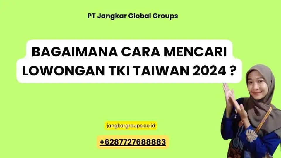 Bagaimana Cara Mencari Lowongan TKI Taiwan 2024 ?