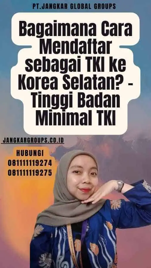 Bagaimana Cara Mendaftar sebagai TKI ke Korea Selatan - Tinggi Badan Minimal TKI