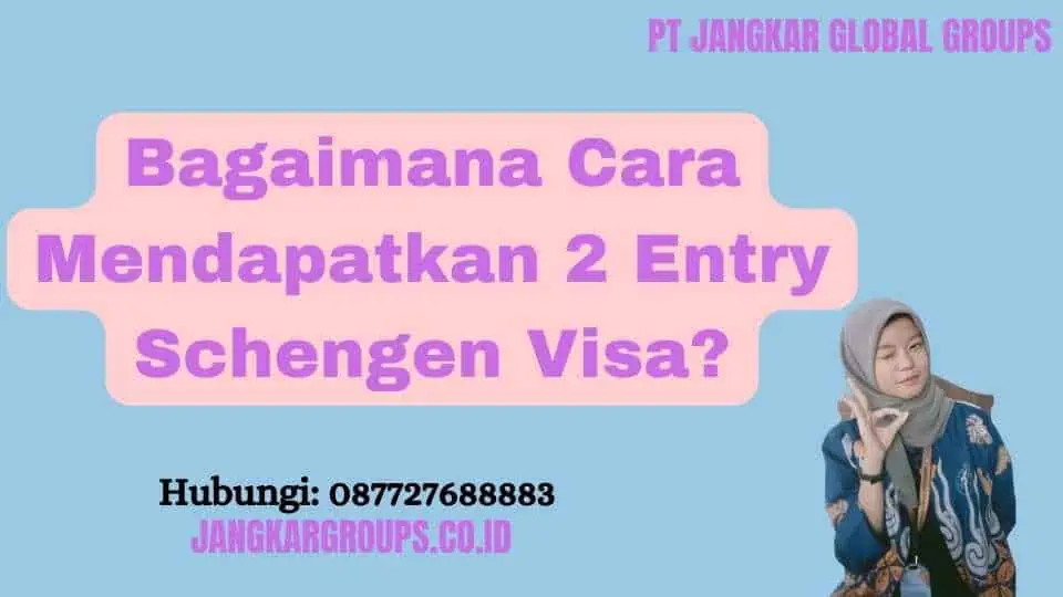 Bagaimana Cara Mendapatkan 2 Entry Schengen Visa