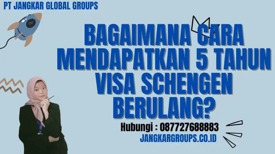 Bagaimana Cara Mendapatkan 5 Tahun Visa Schengen Berulang