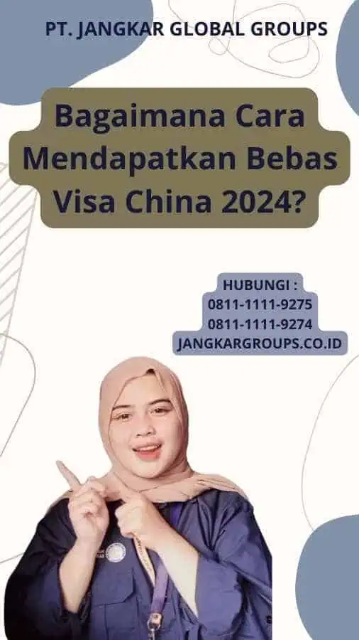 Bagaimana Cara Mendapatkan Bebas Visa China 2024?