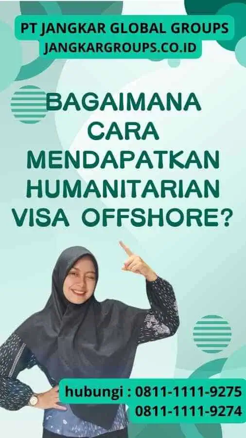 Bagaimana Cara Mendapatkan Humanitarian Visa Offshore