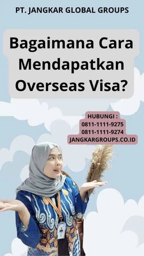 Bagaimana Cara Mendapatkan Overseas Visa?