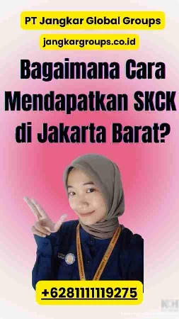 Bagaimana Cara Mendapatkan SKCK di Jakarta Barat?