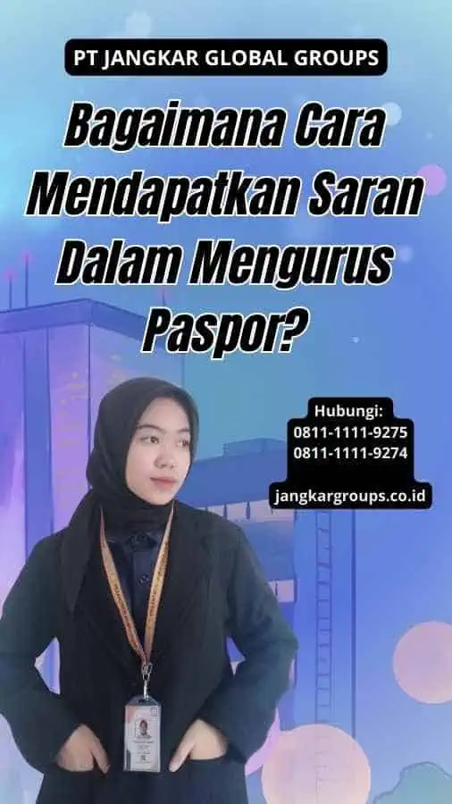 Bagaimana Cara Mendapatkan Saran Dalam Mengurus Paspor