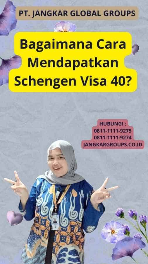 Bagaimana Cara Mendapatkan Schengen Visa 40?