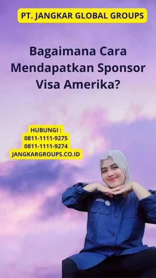 Bagaimana Cara Mendapatkan Sponsor Visa Amerika?