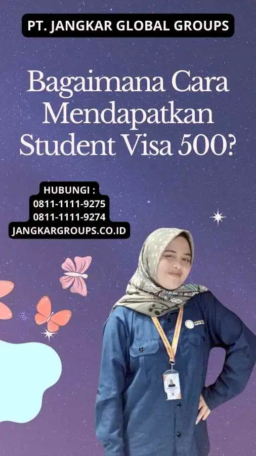 Bagaimana Cara Mendapatkan Student Visa 500?