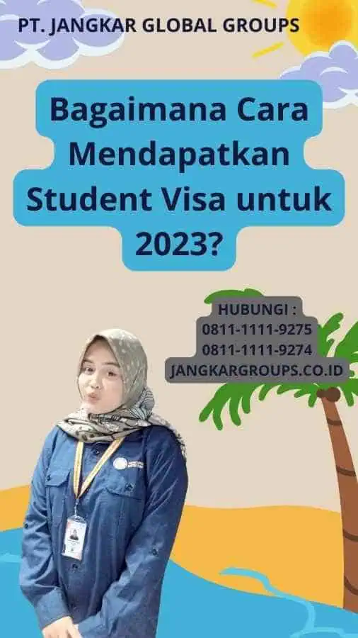 Bagaimana Cara Mendapatkan Student Visa untuk 2023?