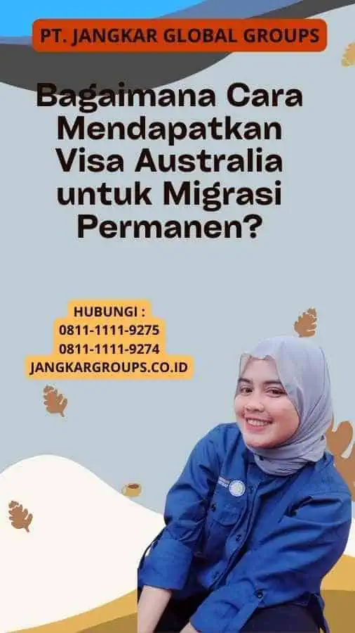 Bagaimana Cara Mendapatkan Visa Australia untuk Migrasi Permanen?