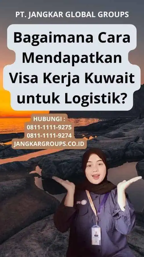 Bagaimana Cara Mendapatkan Visa Kerja Kuwait untuk Logistik?