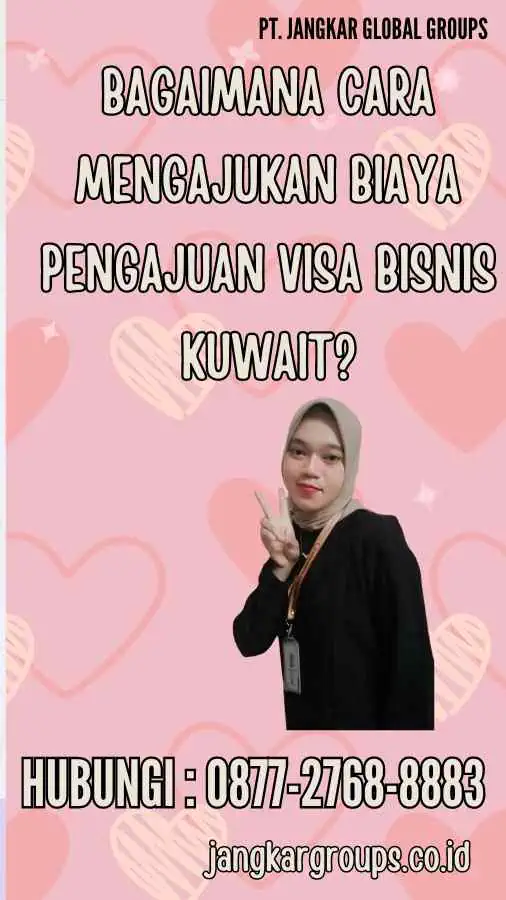 Bagaimana Cara Mengajukan Biaya Pengajuan Visa Bisnis Kuwait