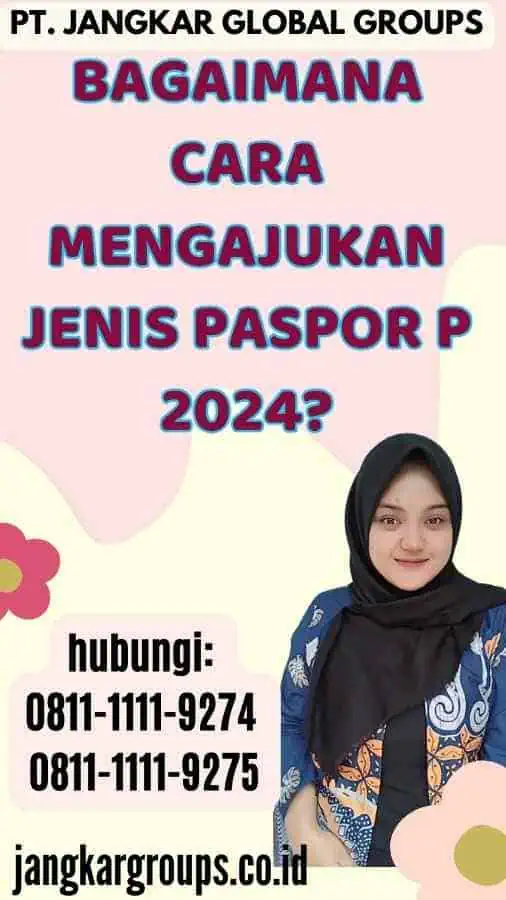 Bagaimana Cara Mengajukan Jenis Paspor P 2024