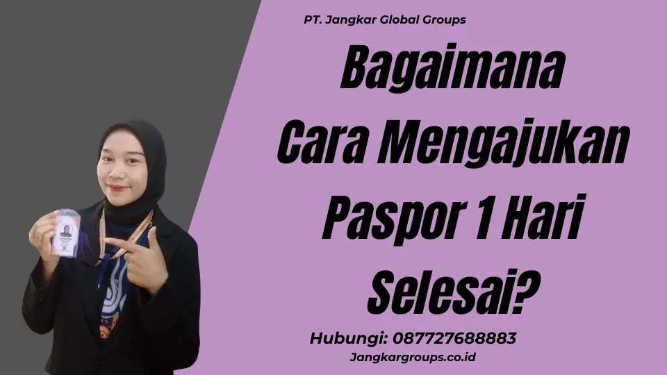 Bagaimana Cara Mengajukan Paspor 1 Hari Selesai?