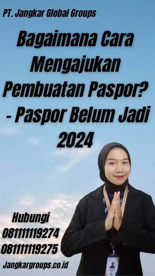 Bagaimana Cara Mengajukan Pembuatan Paspor? - Paspor Belum Jadi 2024