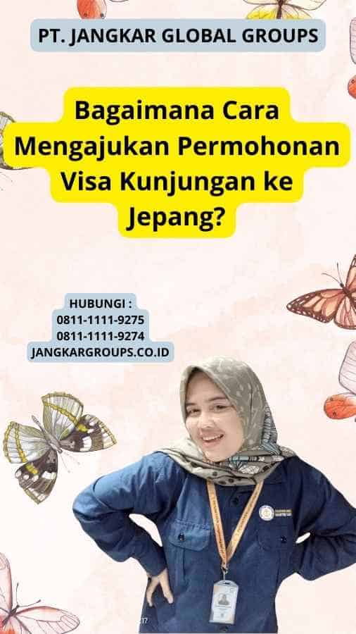 Bagaimana Cara Mengajukan Permohonan Visa Kunjungan ke Jepang?