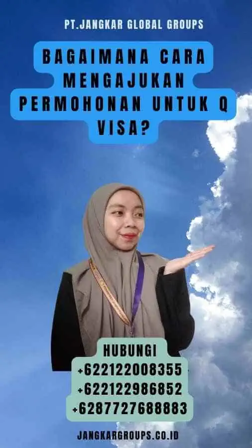 Bagaimana Cara Mengajukan Permohonan untuk Q Visa