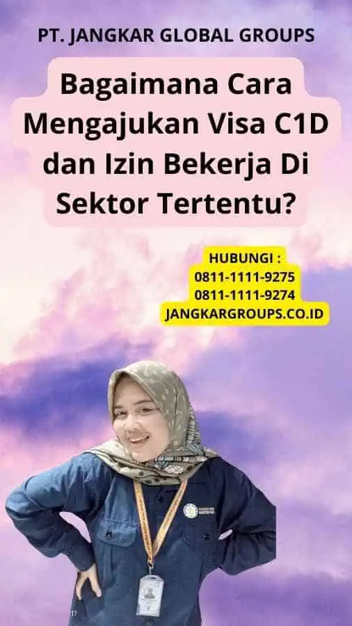 Bagaimana Cara Mengajukan Visa C1D dan Izin Bekerja Di Sektor Tertentu?