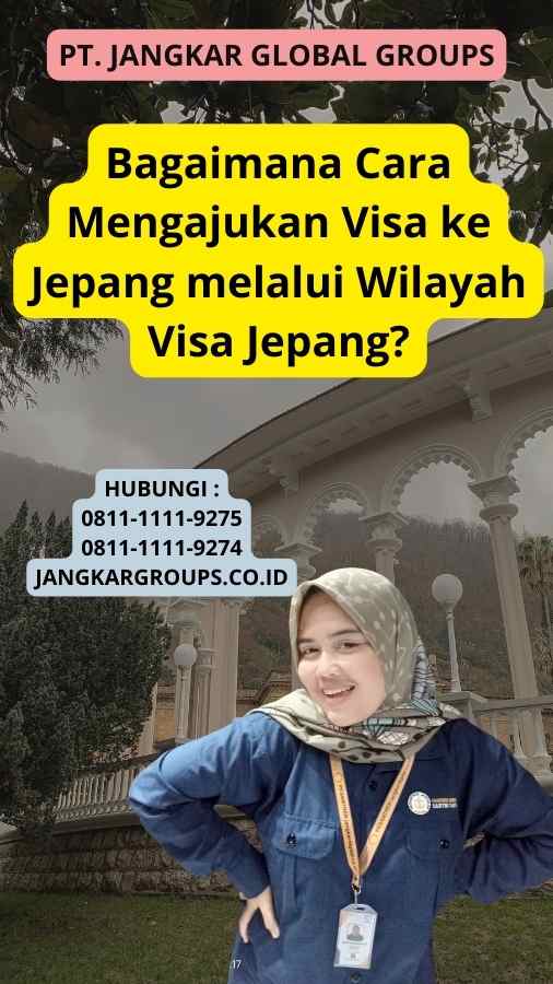 Bagaimana Cara Mengajukan Visa ke Jepang melalui Wilayah Visa Jepang?