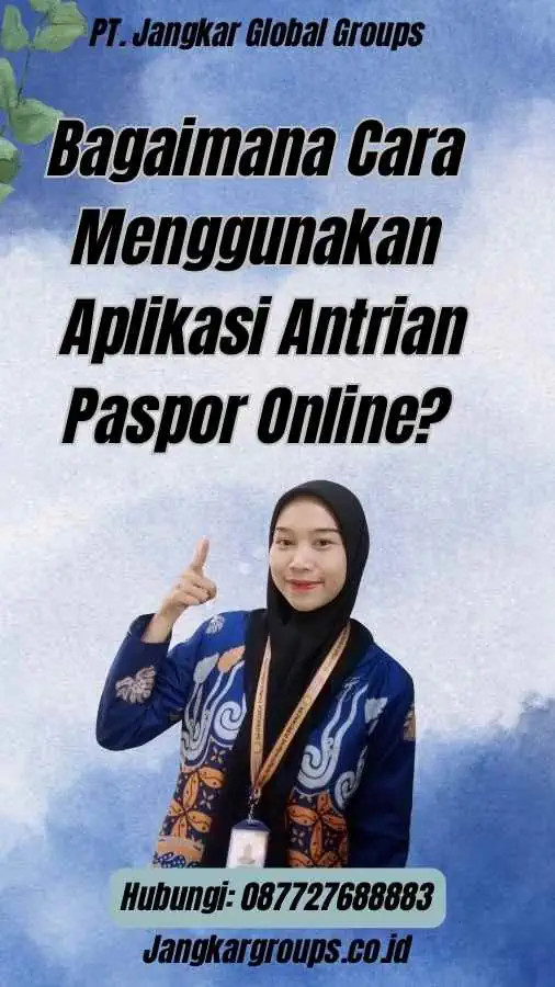 Bagaimana Cara Menggunakan Aplikasi Antrian Paspor Online?