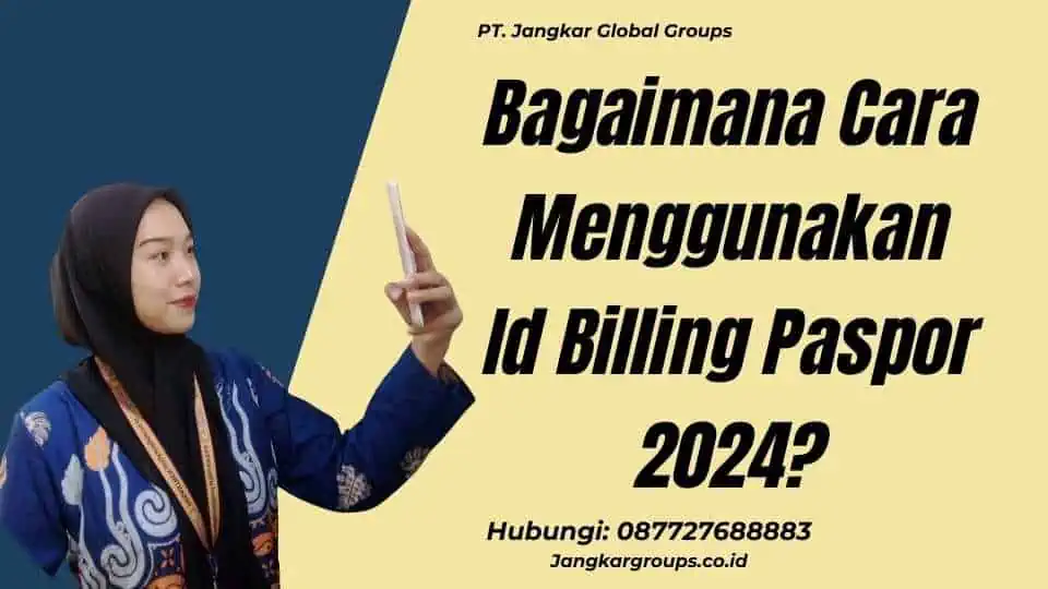 Bagaimana Cara Menggunakan Id Billing Paspor 2024?