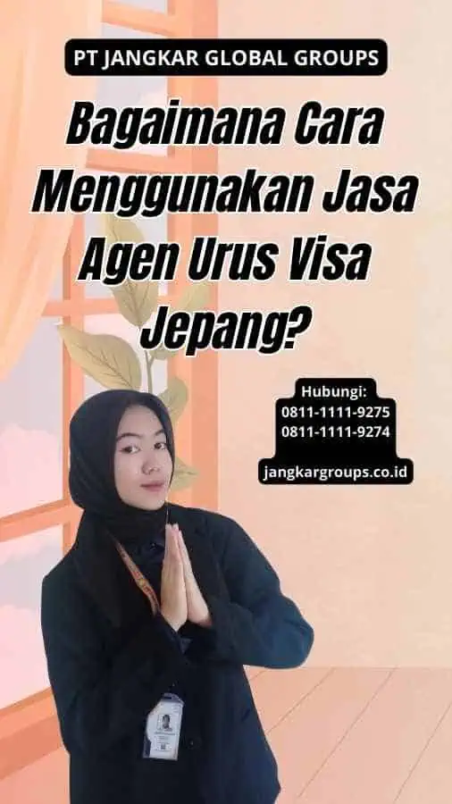 Bagaimana Cara Menggunakan Jasa Agen Urus Visa Jepang