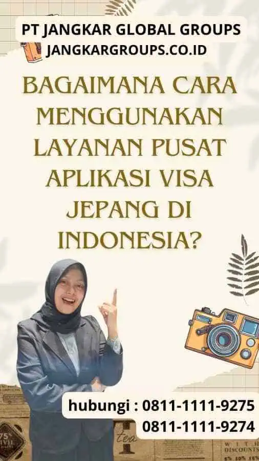 Bagaimana Cara Menggunakan Layanan Pusat Aplikasi Visa Jepang Di Indonesia