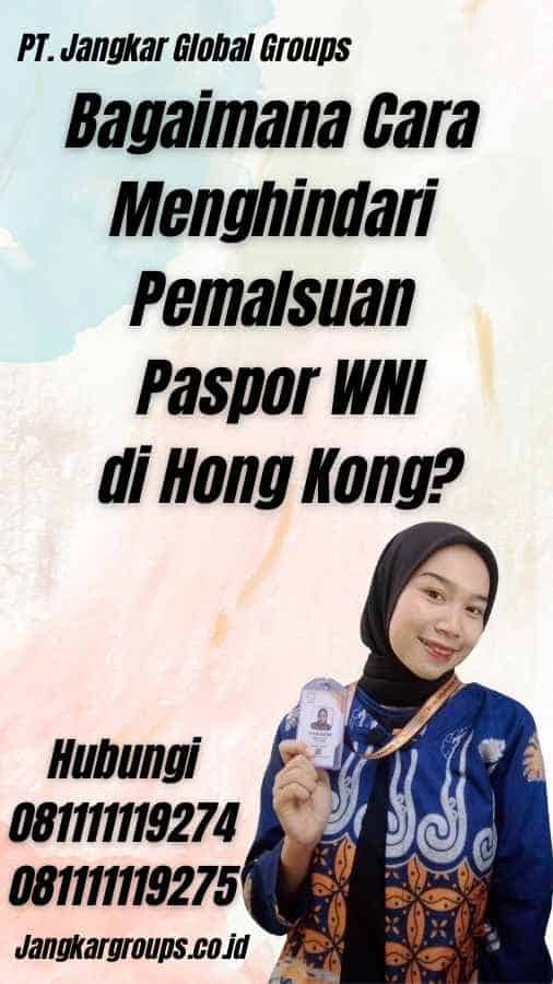 Bagaimana Cara Menghindari Pemalsuan Paspor WNI di Hong Kong?