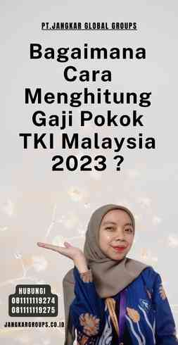 Bagaimana Cara Menghitung Gaji Pokok TKI Malaysia 2023