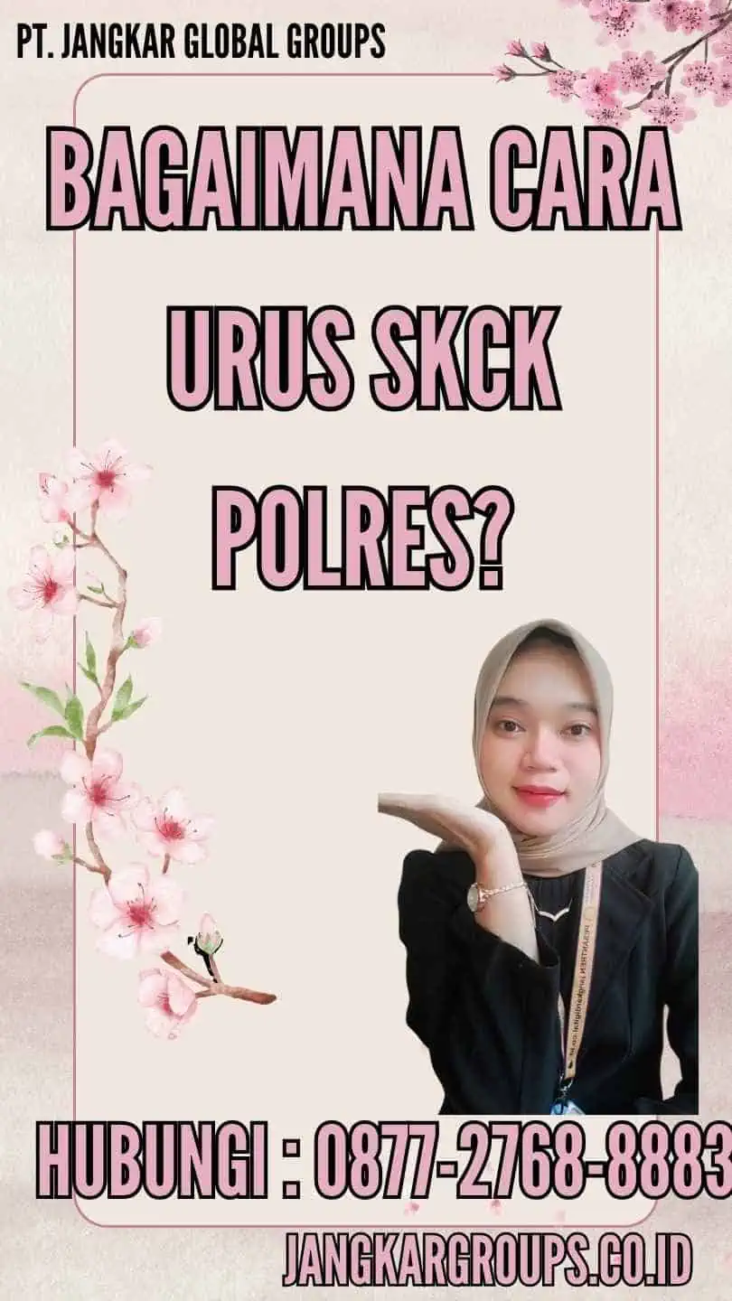 Bagaimana Cara Urus SKCK Polres