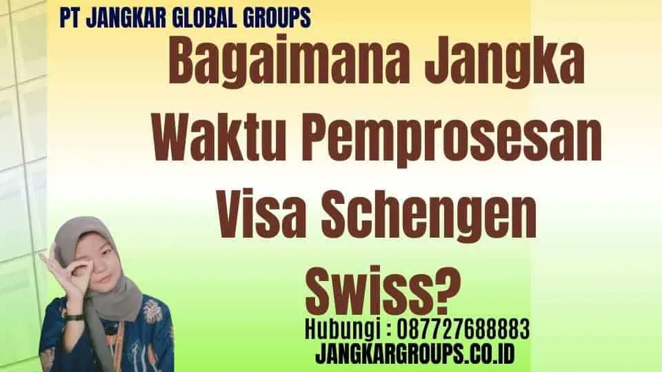 Bagaimana Jangka Waktu Pemprosesan Visa Schengen Swiss