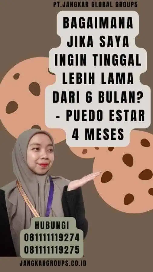 Bagaimana Jika Saya Ingin Tinggal Lebih Lama dari 6 Bulan - Puedo Estar 4 Meses