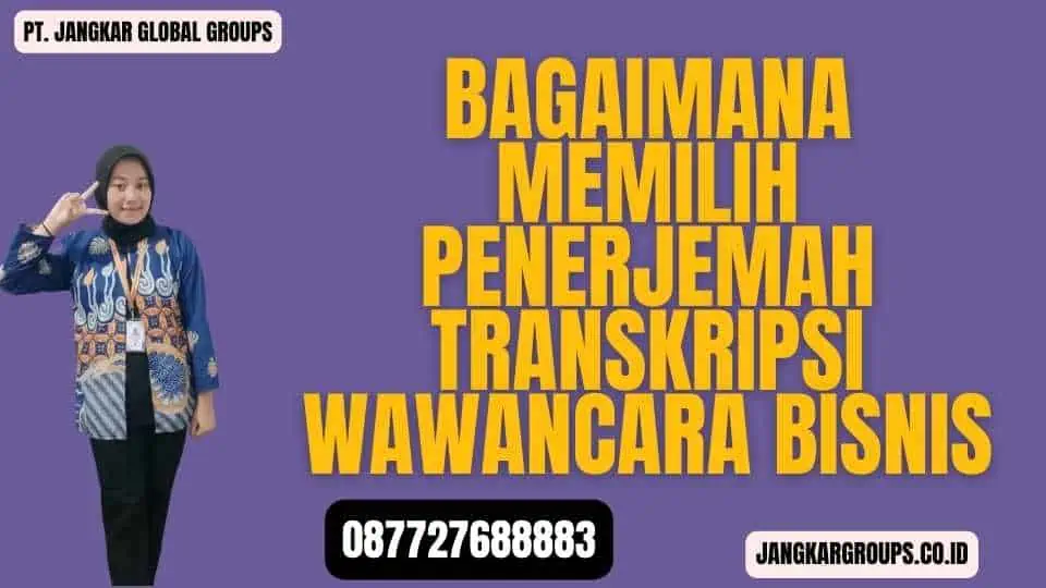 Bagaimana Memilih Penerjemah Transkripsi Wawancara Bisnis