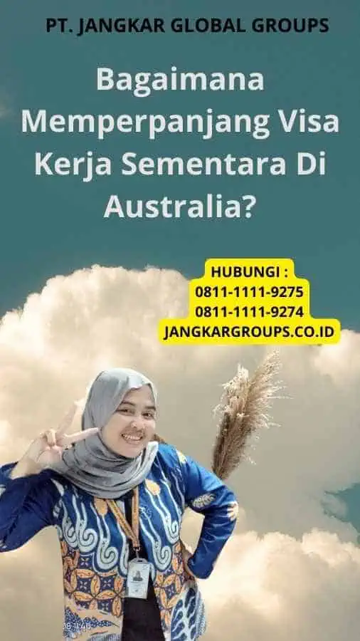 Bagaimana Memperpanjang Visa Kerja Sementara Di Australia?