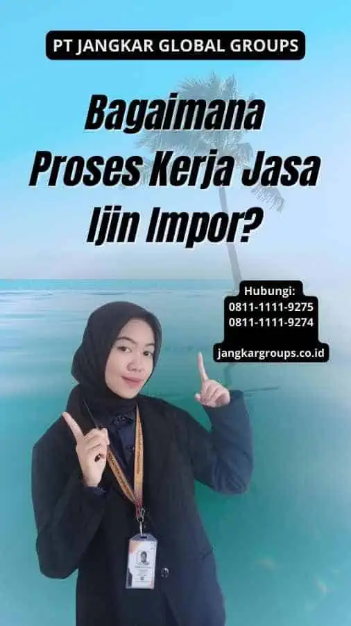 Bagaimana Proses Kerja Jasa Ijin Impor